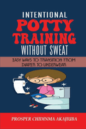 Intentional Potty Training Without Sweat: Easy Ways to Transition from Diaper to Underwear