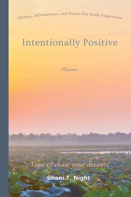 Intentionally Positive (Planner): Quotes and Affirmations for daily life inspiration - Night, Shani T