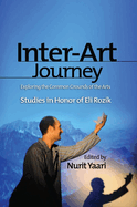 Inter-Art Journey: Exploring the Common Grounds of the Arts Studies in Honor of Eli Rozik