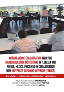 Interacademic Collaboration Involving Higher Education Institutions in Tlaxcala and Puebla, Mexico. Presented in Collaboration with Universit Clermont Auvergne (France): Case Studies of Collaborative, Multidisciplinary Applications.