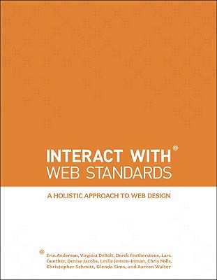 Interact with Web Standards: A Holistic Approach to Web Design - Anderson, Erin, and DeBolt, Virginia, and Featherstone, Derek