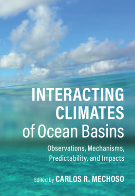 Interacting Climates of Ocean Basins: Observations, Mechanisms, Predictability, and Impacts - Mechoso, Carlos R. (Editor)