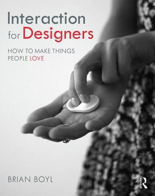 Interaction for Designers: How to Make Things People Love - Boyl, Brian L M