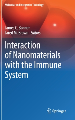 Interaction of Nanomaterials with the Immune System - Bonner, James C (Editor), and Brown, Jared M (Editor)