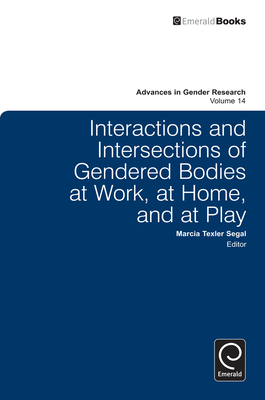 Interactions and Intersections of Gendered Bodies at Work, at Home, and at Play - Segal, Marcia Texler (Editor)