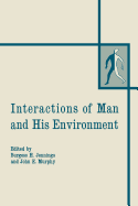 Interactions of Man and His Environment: Proceeding of the Northewestern University Conference Held January 28-29, 1965