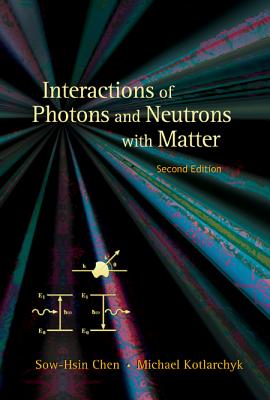 Interactions of Photons & Neutrons.(2ed) - Sow-Hsin Chen & McIhael Kotlarchyk