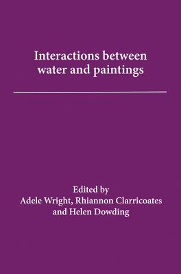 Interactions of Water with Paintings - Clarricoates, Rhiannon (Editor), and Dowding, Helen (Editor), and Wright, Adele (Editor)