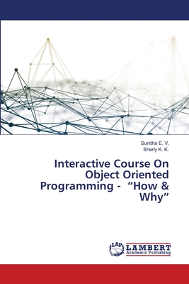 Interactive Course On Object Oriented Programming - "How & Why" - E V, Sunitha, and K K, Sherly