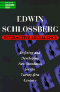 Interactive Excellence: Defining and Developing New Standards for the Twenty-First Century - Schlossberg, Edwin