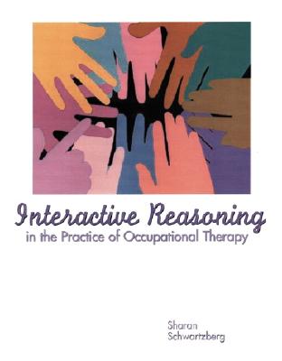 Interactive Reasoning in the Practice of Occupational Therapy - Schwartzberg, Sharan L