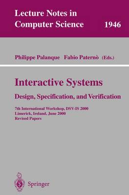 Interactive Systems. Design, Specification, and Verification: 7th International Workshop, Dsv-Is 2000, Limerick, Ireland, June 5-6, 2000. Revised Papers - Palanque, Philippe (Editor), and Paterno, Fabio (Editor)