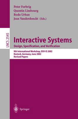 Interactive Systems: Design, Specification, and Verification: 9th International Workshop, Dsv-Is 2002, Rostock Germany, June 12-14, 2002 - Urban, Bodo (Editor), and Vanderdonckt, Jean (Editor), and Limbourg, Quentin (Editor)