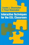 Interactive Techniques for the ESL Classroom - Shoemaker, Connie