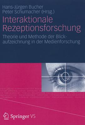 Interaktionale Rezeptionsforschung: Theorie Und Methode der Blickaufzeichnung In der Medienforschung - Bucher, Hans-J?rgen (Editor), and Schumacher, Peter (Editor)