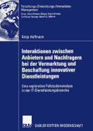 Interaktionen Zwischen Anbietern Und Nachfragern Bei Der Vermarktung Und Beschaffung Innovativer Dienstleistungen: Eine Explorative Fallstudienanalyse in Der It-Dienstleistungsbranche