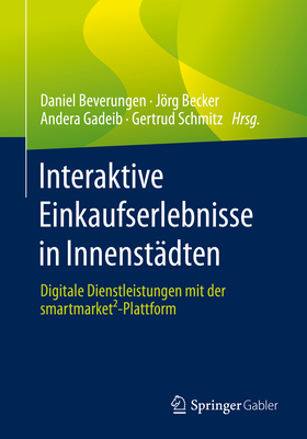 Interaktive Einkaufserlebnisse in Innenst?dten: Digitale Dienstleistungen mit der smartmarket?-Plattform - Beverungen, Daniel (Editor), and Becker, Jrg (Editor), and Gadeib, Andera (Editor)
