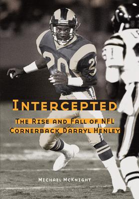 Intercepted: The Rise and Fall of NFL Cornerback Darryl Henley - McKnight, Michael