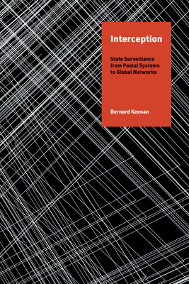 Interception: State Surveillance from Postal Systems to Global Networks - Keenan, Bernard