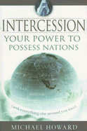 Intercession: Your Power to Posses Nations (and Everything Else Around You!)