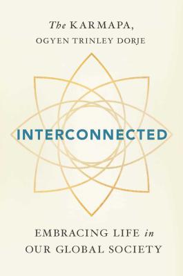 Interconnected: Embracing Life in Our Global Society - Dorje, Ogyen Trinley