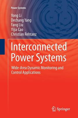 Interconnected Power Systems: Wide-Area Dynamic Monitoring and Control Applications - Li, Yong, Dr., and Yang, Dechang, and Liu, Fang