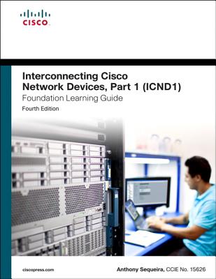 Interconnecting Cisco Network Devices, Part 1 (ICND1) - Sequeira, Anthony