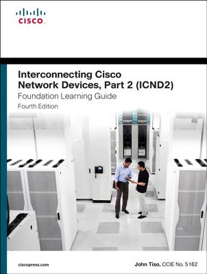 Interconnecting Cisco Network Devices, Part 2 (Icnd2) Foundation Learning Guide - Tiso, John