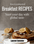 Intercontinental Breakfast Receipes: Start your day with global taste