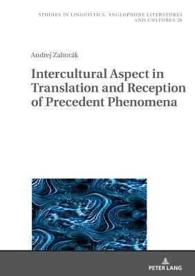Intercultural Aspect in Translation and Reception of Precedent Phenomena - Kieltyka, Robert, and Zahork, Andrej