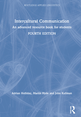 Intercultural Communication: An advanced resource book for students - Holliday, Adrian, and Hyde, Martin, and Kullman, John