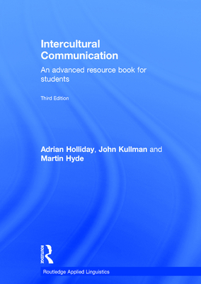 Intercultural Communication: An Advanced Resource Book for Students - Holliday, Adrian, and Kullman, John, and Hyde, Martin