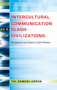 Intercultural Communication as a Clash of Civilizations: Al-Jazeera and Qatar's Soft Power