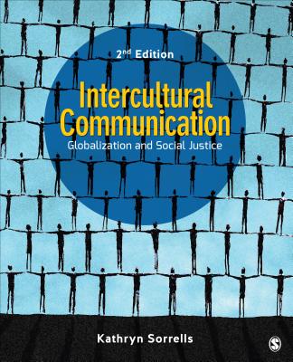 Intercultural Communication: Globalization and Social Justice - Sorrells, Kathryn
