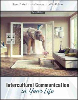 Intercultural Communication in Your Life - Wahl, Shawn T., and Simmons, Jake, and Jr., Jeffrey McCune,