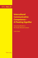 Intercultural Communicative Competence - A Floating Signifier: Assessing Models in the Study Abroad Context