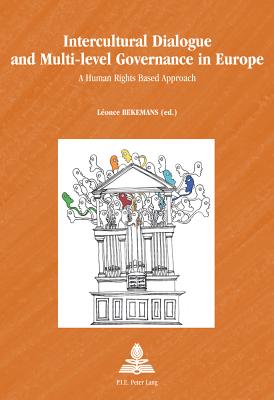 Intercultural Dialogue and Multi-level Governance in Europe: A Human Rights Based Approach - Schulz-Forberg, Hagen (Series edited by), and Bekemans, Lonce (Editor)