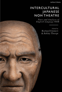 Intercultural Japanese Noh Theatre: Texts and Analyses of English-language Noh