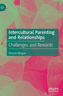 Intercultural Parenting and Relationships: Challenges and Rewards - Bhugun, Dharam