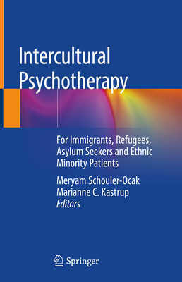 Intercultural Psychotherapy: For Immigrants, Refugees, Asylum Seekers and Ethnic Minority Patients - Schouler-Ocak, Meryam (Editor), and Kastrup, Marianne C (Editor)