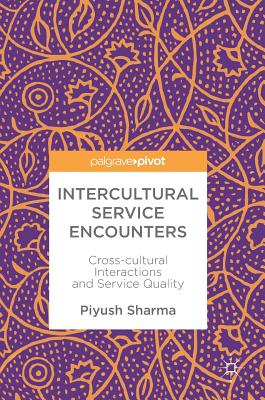 Intercultural Service Encounters: Cross-Cultural Interactions and Service Quality - Sharma, Piyush