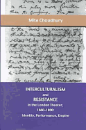 Interculturalism and Resistance in the London Theater, 1660-1800: Identity, Performance, Empire