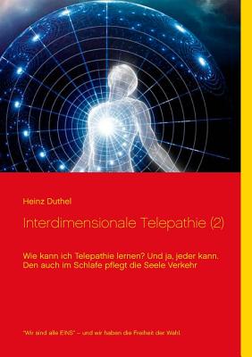 Interdimensionale Telepathie (2): Wie kann ich Telepathie lernen? Und ja, jeder kann - Duthel, Heinz, and Koch, Joachim (Editor)