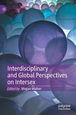 Interdisciplinary and Global Perspectives on Intersex - Walker, Megan (Editor)