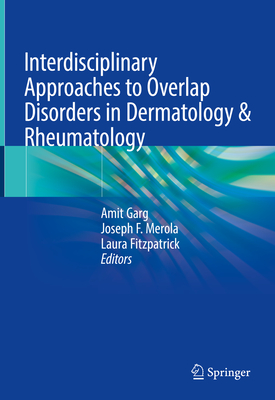 Interdisciplinary Approaches to Overlap Disorders in Dermatology & Rheumatology - Garg, Amit (Editor), and Merola, Joseph F (Editor), and Fitzpatrick, Laura (Editor)