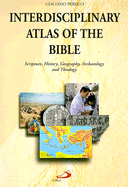 Interdisciplinary Atlas of the Bible: Scripture, History, Geography, Archaeology, and Theology