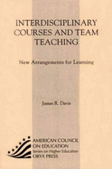 Interdisciplinary Courses and Team Teaching: New Arrangements for Learning