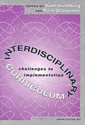 Interdisciplinary Curriculum: Challenges to Implementation - Wineburg, Sam (Editor), and Grossman, Pam (Editor)