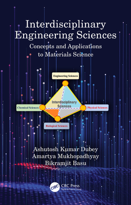 Interdisciplinary Engineering Sciences: Concepts and Applications to Materials Science - Dubey, Ashutosh Kumar, and Mukhopadhyay, Amartya, and Basu, Bikramjit