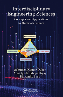 Interdisciplinary Engineering Sciences: Concepts and Applications to Materials Science - Dubey, Ashutosh Kumar, and Mukhopadhyay, Amartya, and Basu, Bikramjit